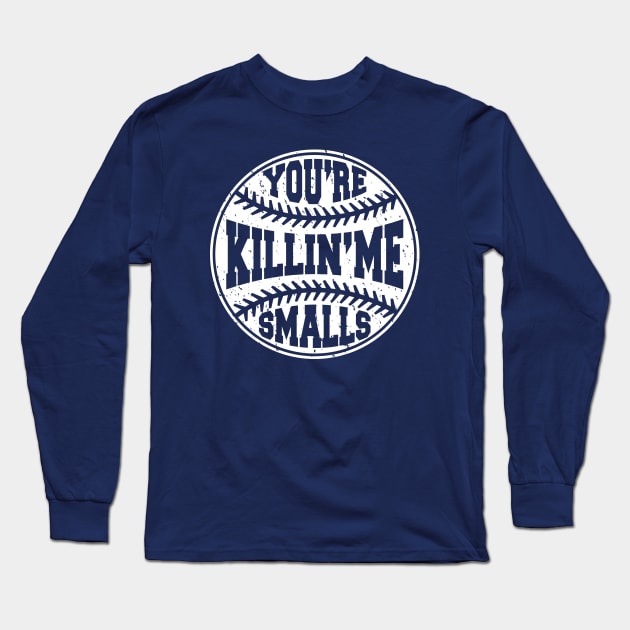 You're Killing Me Smalls Sandlot Baseball Long Sleeve T-Shirt by scribblejuice